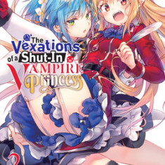 The Vexations of a Shut-In Vampire Princess, Vol. 2 (Light Novel)