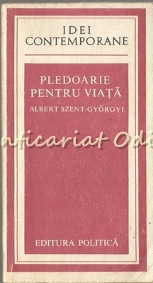 Pledoarie Pentru Viata - Albert Szent-Gyorgyi foto