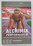 ALCHIMIA PERFORMANTEI , CUM SA CONSTRUIM MARILE VICTORII IN SPORT de RADU PREDOIU , 2025