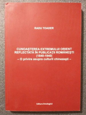 Radu Toader - Cunoașterea Extremului Orient refletată &amp;icirc;n publicații rom&amp;acirc;nești foto