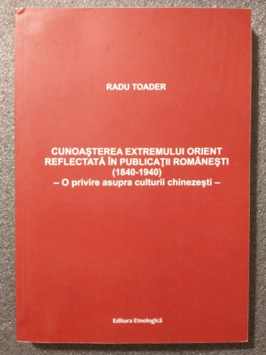 Radu Toader - Cunoașterea Extremului Orient refletată &icirc;n publicații rom&acirc;nești