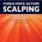 Forex Price Action Scalping: An In-Depth Look Into the Field of Professional Scalping