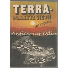 Terra. Planeta Vietii - Dan Apostol