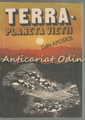 Terra. Planeta Vietii - Dan Apostol foto