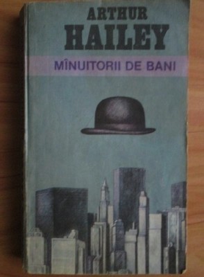 Arthur Hailey - M&amp;icirc;nuitorii de bani foto