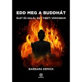Edd meg a Buddh&aacute;t - &Eacute;let &eacute;s hal&aacute;l egy tibeti v&aacute;rosban - Barbara Demick