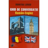 GHID DE CONVERSATIE ROMAN-ENGLEZ-DUMITRA LUNGU-227531