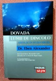 Dovada lumii de dincolo. Adusa de un neurochirurg. Editura Lifestyle Publishing, 2013 - Dr. Eben Alexander