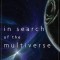 In Search of the Multiverse: Parallel Worlds, Hidden Dimensions, and the Ultimate Quest for the Frontiers of Reality