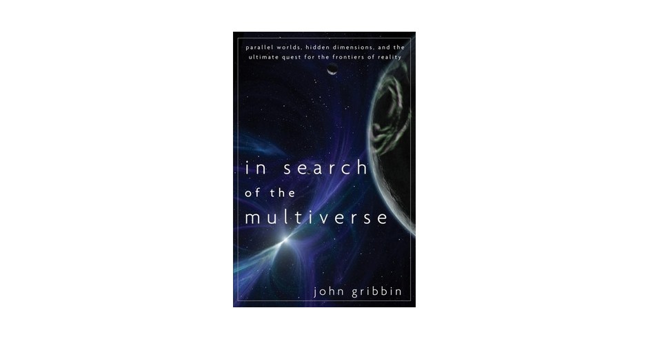 In Search of the Multiverse: Parallel Worlds, Hidden Dimensions, and ...