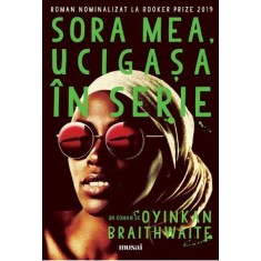 Sora mea, ucigasa in serie - Oyinkan Braithwaite