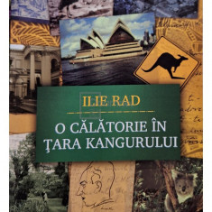 Ilie Rad - O calatorie in Tara Kangurului (semnata) (editia 2012)