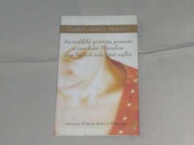 GABRIEL GARCIA MARQUEZ - INCREDIBILA SI TRISTA POVESTE A CANDIDEI ERENDIRA foto