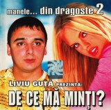 Various - Liviu Guță Prezintă: De Ce Mă Minți? (Manele... Din Dragoste 2), CDr