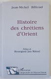 HISTOIRE DES CHRETIENS D ' ORIENT par JEAN - MICHEL BILLIOUD , 1995