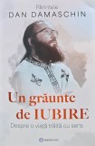 Cumpara ieftin Un graunte de iubire. Despre o viata traita cu sens - 2025 - Dan Damaschin (B235)