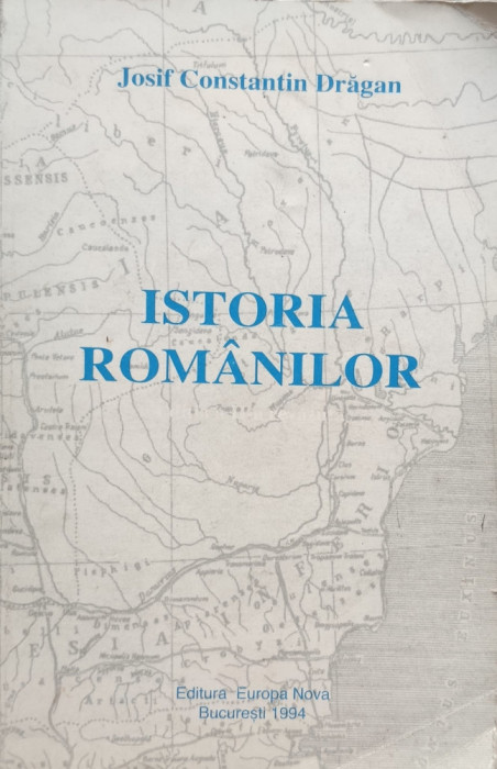 Istoria Romanilor - Josif Constantin Dragan ,556219