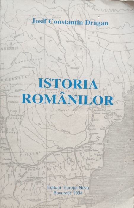 Istoria Romanilor - Josif Constantin Dragan , E134