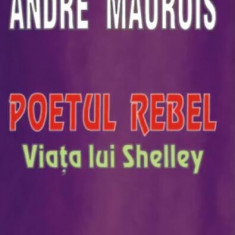 Poetul rebel - Viața lui Shelley - Paperback brosat - André Maurois - Lider