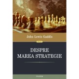 Despre marea strategie - John Lewis Gaddis