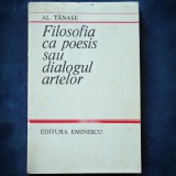 Cumpara ieftin FILOSOFIA CA POESIS SAU DIALOGUL ARTELOR - AL. TANASE