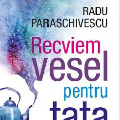 Recviem vesel pentru tata - Radu Paraschivescu