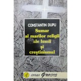 Sumar al marilor religii ale lumii si crestinismul - 1998 - Constantin Dupu ($O102)