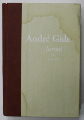 ANDRE GIDE , JURNAL , VOLUMUL III : 1926 -1936 , APARUTA 2008 , PREZINTA HALOURI DE APA * foto