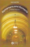 Romanians and Romania. A Brief History - Paperback brosat - Ioan-Aurel Pop - Institutul Cultural Rom&acirc;n