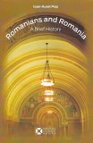 Romanians and Romania. A Brief History - Paperback brosat - Ioan-Aurel Pop - Institutul Cultural Rom&acirc;n