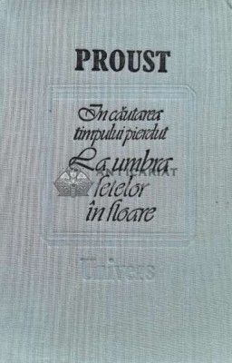 In cautarea timpului pierdut. La umbra fetelor in floare - 1988 - Marcel Proust ($M27) foto