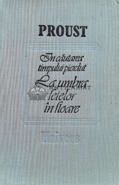 In cautarea timpului pierdut. La umbra fetelor in floare - 1988 - Marcel Proust ($M27)
