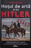 Hotul de arta al lui Hitler. Hildebrand Gurlitt, nazistii si furtul comorilor de arta europene - Susan Ronald