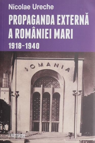 Propaganda externa a Romaniei Mari - Nicolae Ureche