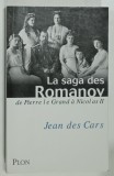 LA SAGA DES ROMANOV DE PIERRE LE GRAND A NICOLAS II par JEAN DE CARS , 2008