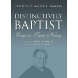 Distinctively Baptist: Essays Tribute to Walter B. Shurden - Church History, Baptist, Essays Collection