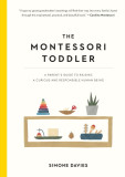 The Montessori Toddler: A Parent&#039;s Guide to Raising a Curious and Responsible Human Being