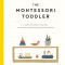 The Montessori Toddler: A Parent&#039;s Guide to Raising a Curious and Responsible Human Being