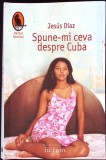 SPUNE-MI CEVA DESPRE CUBA-JESUS DIAZ-259136