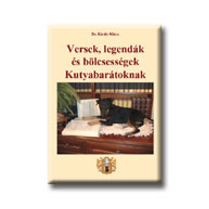 Versek, legend&aacute;k &eacute;s b&ouml;lcsess&eacute;gek Kutyabar&aacute;toknak - Dr. Kir&aacute;ly Kl&aacute;ra