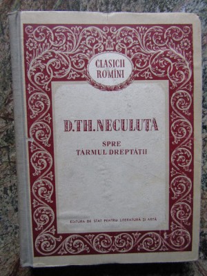 D. TH. NECULUTA - SPRE TARMUL DREPTATII (1954) CARTONATA foto