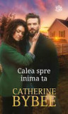 Catherine Bybee - Calea spre inima ta