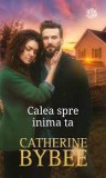 Catherine Bybee - Calea spre inima ta