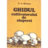 GHIDUL CULTIVATORULUI DE CIUPERCI-N. MATEESCU-260090