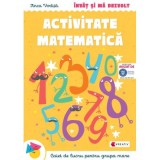 Invat si ma dezvolt. Activitate matematica (grupa mare) - Anca Vodita Editie 2023