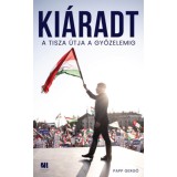 Ki&aacute;radt - A Tisza &uacute;tja a győzelemig - Papp Gergő