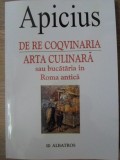 DE RE COQVINARIA. ARTA CULINARA SAU BUCATARIA IN ROMA ANTICA-APICIUS-271094