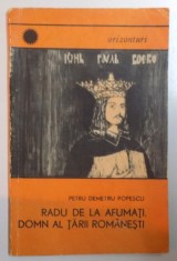 RADU DE LA AFUMATI, DOMN AL TARII ROMANESTI de PETRU DEMETRU POPESCU 1969