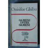 Onisifor Ghibu - Oameni &icirc;ntre oameni