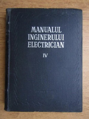 Manualul inginerului electrician ( Vol. IV ) foto